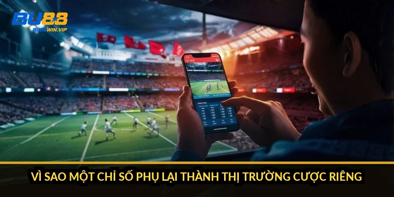 Vì sao một chỉ số phụ lại thành thị trường cược riêng