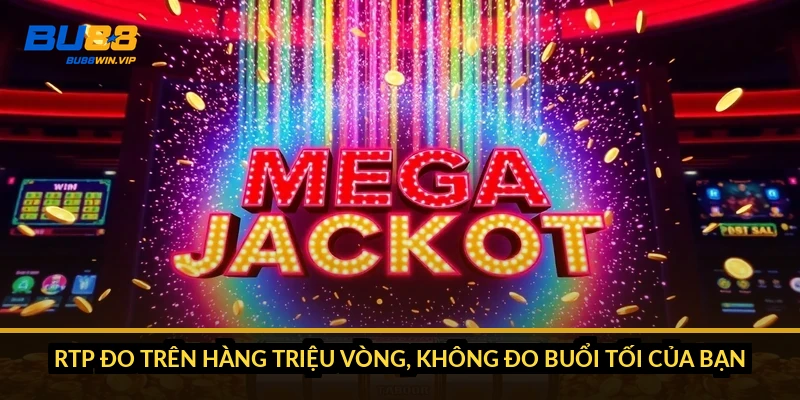 RTP đo trên hàng triệu vòng, không đo buổi tối của bạn