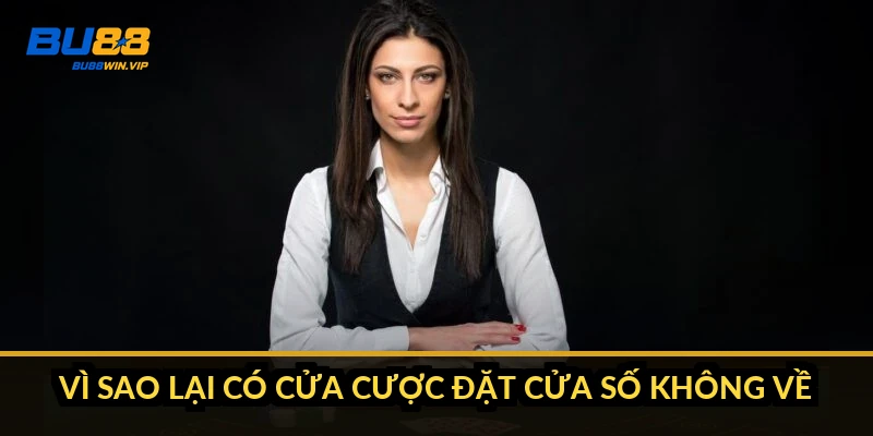 Vì sao lại có cửa cược đặt cửa số không về?