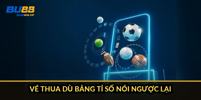 Vé thua dù bảng tỉ số nói ngược lại