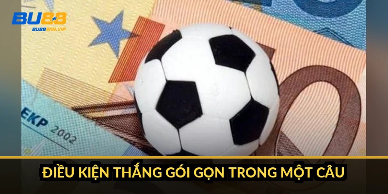 Điều kiện thắng gói gọn trong một câu
