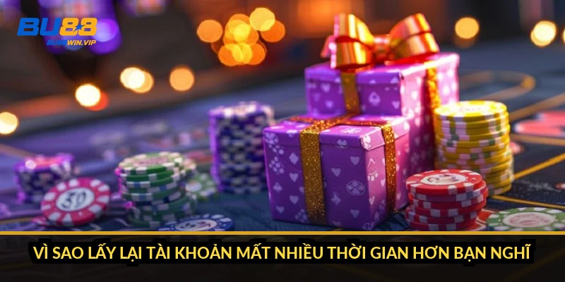 Vì sao lấy lại tài khoản mất nhiều thời gian hơn bạn nghĩ