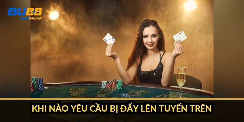 Khi nào yêu cầu bị đẩy lên tuyến trên