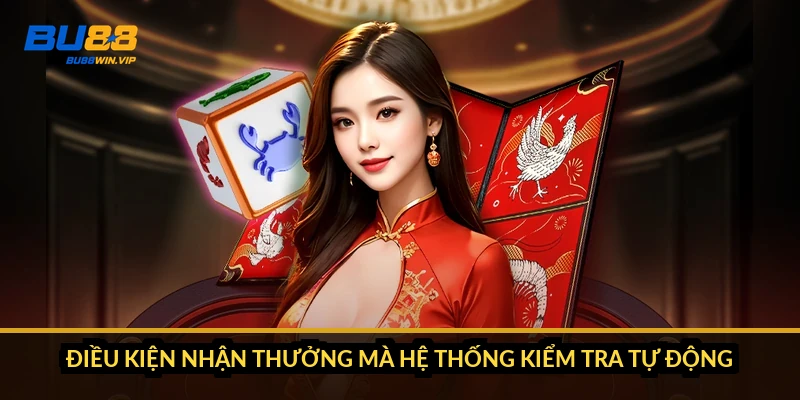 Điều kiện nhận thưởng mà hệ thống kiểm tra tự động