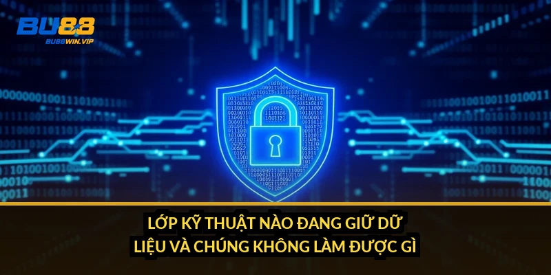Lớp kỹ thuật nào đang giữ dữ liệu và chúng không làm được gì
