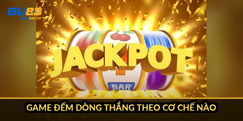 Game đếm dòng thắng theo cơ chế nào