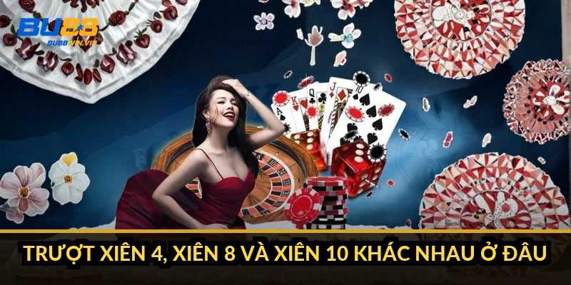Trượt xiên 4, xiên 8 và xiên 10 khác nhau ở đâu?