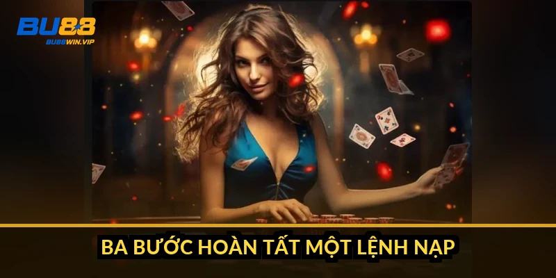 Ba bước hoàn tất một lệnh nạp