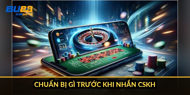 Chuẩn bị gì trước khi nhắn CSKH