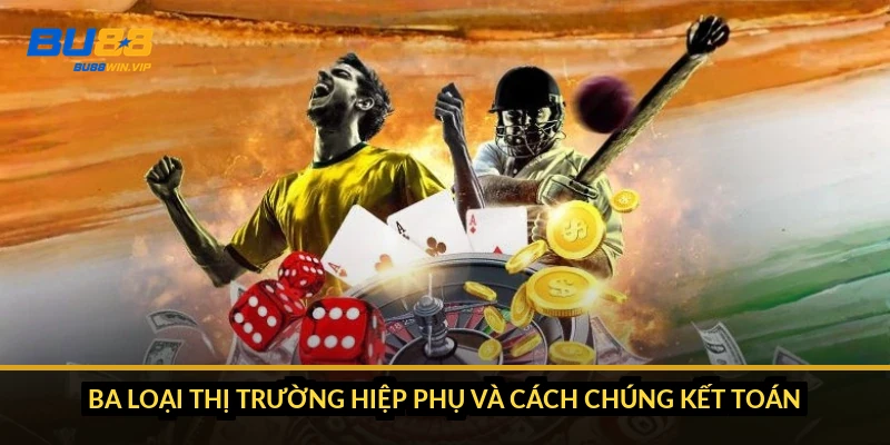 Ba loại thị trường hiệp phụ và cách chúng kết toán