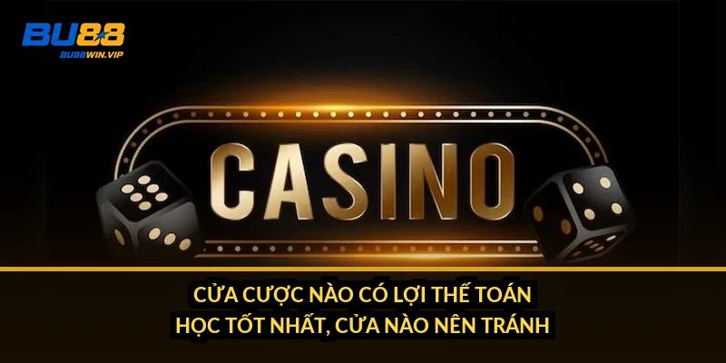 Cửa cược nào có lợi thế toán học tốt nhất, cửa nào nên tránh