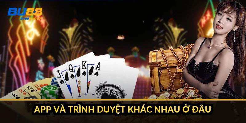 App và trình duyệt khác nhau ở đâu