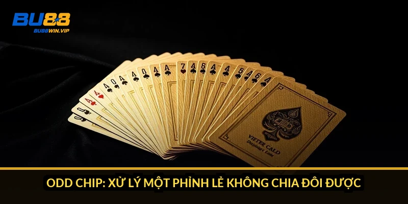 Odd chip: xử lý một phỉnh lẻ không chia đôi được