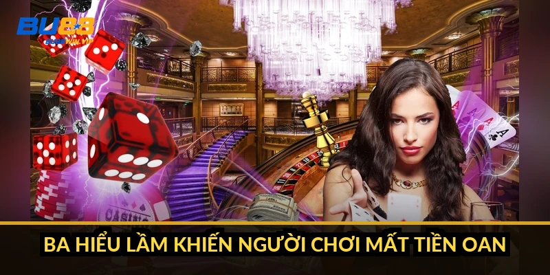 Ba hiểu lầm khiến người chơi mất tiền oan