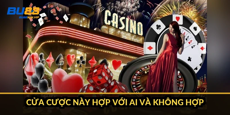Cửa cược này hợp với ai và không hợp với ai