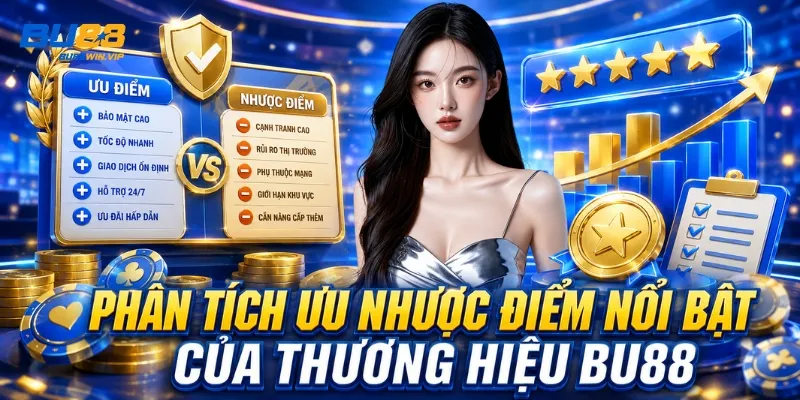 Phân tích ưu nhược điểm nổi bật của thương hiệu BU88